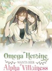 Omega Heroine Wants Her Alpha Villaines