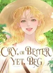 Cry-or-Better-Yet-Beg