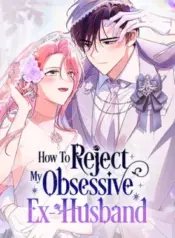 How-to-Reject-My-Obsessive-Ex-Husband