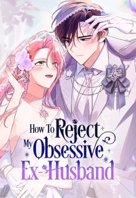 How-to-Reject-My-Obsessive-Ex-Husband
