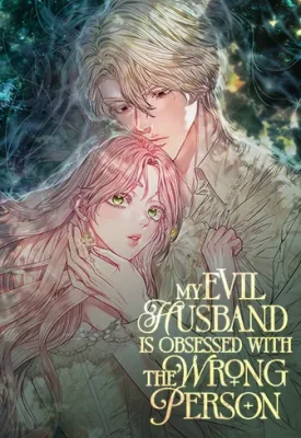 My-Evil-Husband-Is-Obsessed-With-the-Wrong-Person